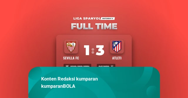 Hasil Liga Spanyol: Atleti Curi Tiga Poin di Markas Sevilla FC